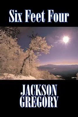 Six Feet Four by Jackson Gregory, Fiction, Western, Historical - Six Feet Four by Jackson Gregory, Fiction, Westerns, Historical