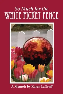 Ennyit a fehér kerítésről: A Memoir - So Much for the White Picket Fence: A Memoir