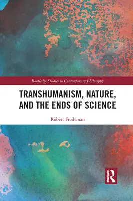 A transzhumanizmus, a természet és a tudomány céljai - Transhumanism, Nature, and the Ends of Science