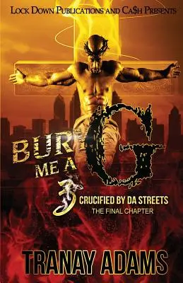 Bury Me A G 3: Crucified by da Streets (Az utcák keresztjére feszítve) - Bury Me A G 3: Crucified by da Streets