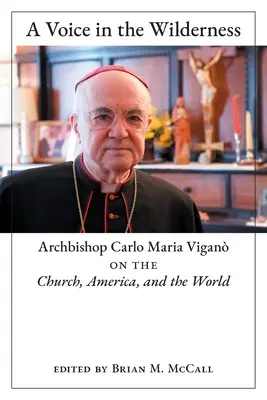 Egy hang a vadonban: Carlo Maria Vigan érsek az egyházról, Amerikáról és a világról - A Voice in the Wilderness: Archbishop Carlo Maria Vigan on the Church, America, and the World