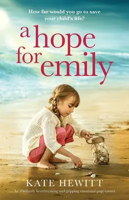 Remény Emily számára: Egy teljesen szívszorító és megragadó érzelmi lapozgató regény. - A Hope for Emily: An absolutely heartbreaking and gripping emotional page turner