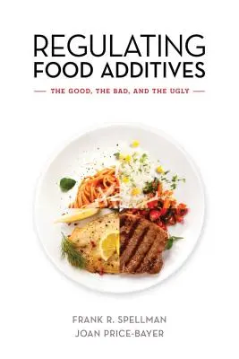 Az élelmiszer-adalékanyagok szabályozása: A jó, a rossz és a csúnya - Regulating Food Additives: The Good, the Bad, and the Ugly