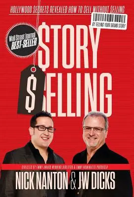 Story Selling: Hollywood Secrets Revealed: Hogyan lehet eladni eladás nélkül - Story Selling: Hollywood Secrets Revealed: How to Sell Without Selling