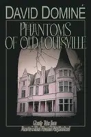 A régi Louisville fantomjai: Kísérteties történetek Amerika legkísértetiesebb környékéről - Phantoms of Old Louisville: Ghostly Tales from America's Most Haunted Neighborhood