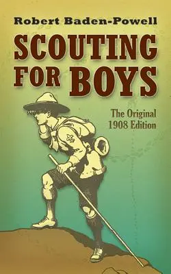 Cserkészet fiúknak: Az eredeti 1908-as kiadás - Scouting for Boys: The Original 1908 Edition