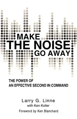 Tüntesd el a zajt! A hatékony parancsnokhelyettesek hatalma - Make the Noise Go Away: The Power of an Effective Second-in-Command