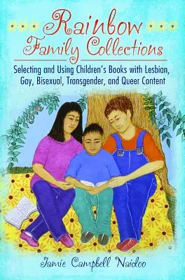 Szivárvány családi gyűjtemények: Leszbikus, meleg, biszexuális, transznemű és queer tartalmú gyermekkönyvek kiválasztása és használata - Rainbow Family Collections: Selecting and Using Children's Books with Lesbian, Gay, Bisexual, Transgender, and Queer Content