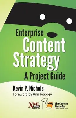 Vállalati tartalomstratégia: A Project Guide: A Project Guide - Enterprise Content Strategy: A Project Guide