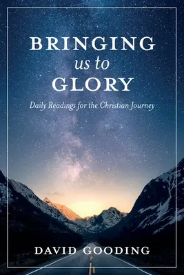 A dicsőségbe vezetve minket: Napi olvasmányok a keresztény útra - Bringing Us To Glory: Daily Readings for the Christian Journey