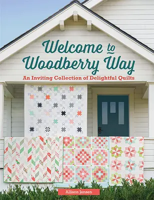 Üdvözöljük a Woodberry Way-en: A gyönyörű paplanok hívogató gyűjteménye - Welcome to Woodberry Way: An Inviting Collection of Delightful Quilts