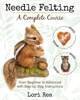 Tűnemezelés - Egy teljes tanfolyam: A kezdőtől a haladóig lépésről lépésre útmutatóval - Needle Felting - A Complete Course: From Beginner to Advanced with Step-by-Step Instructions