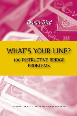 Mi a vonalad? 100 tanulságos bridzsprobléma - What's Your Line? 100 Instructive Bridge Problems