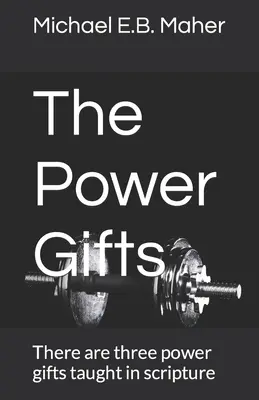 A hatalmi ajándékok: A Szentírás három erőt adó ajándékot tanít - The Power Gifts: There are three power gifts taught in scripture