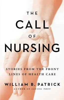 Az ápolás hívása: Történetek az egészségügy első vonalából - The Call of Nursing: Stories from the Front Lines of Health Care