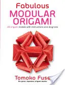 Mesés moduláris origami: 20 origami modell utasításokkal és ábrákkal - Fabulous Modular Origami: 20 Origami Models with Instructions and Diagrams