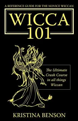 Útmutató a kezdő boszorkányok számára: Wicca 101: A végső gyorstalpaló tanfolyam minden wicca dologban - Wicca 101 - A Reference Guide for the Novice Wiccan: The Ultimate Crash Course in All Things Wiccan - Wicca 101