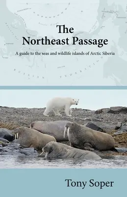 Az északkeleti átjáró: Útmutató a sarkvidéki Szibéria tengereihez és vadon élő szigeteihez - The Northeast Passage: A guide to the seas and wildlife islands of Arctic Siberia