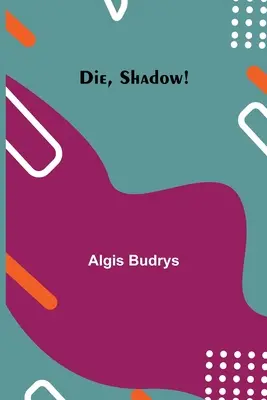 Dögölj meg, árnyék! - Die, Shadow!