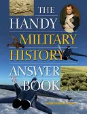 A praktikus hadtörténeti válaszkönyv - The Handy Military History Answer Book