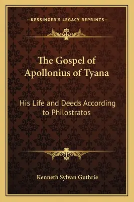 A tyanai Apollóniosz evangéliuma: Életéről és tetteiről Philostratos szerint - The Gospel of Apollonius of Tyana: His Life and Deeds According to Philostratos