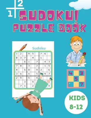 Sudoku Puzzle Book Kids 8-12: Könnyű, közepes és nehéz Sudoku Book for Kids 4x4 - 6x6 - Activity Book for Children - Puzzles Book for Kid - 200 Sudoku - Sudoku Puzzle Book Kids 8-12: Easy, Medium and Hard Sudoku Book for Kids 4x4 - 6x6 - Activity Book for Children - Puzzles Book for Kid - 200 Sudoku