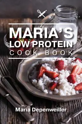 Maria alacsony fehérjetartalmú szakácskönyve - Maria's Low Protein Cook Book
