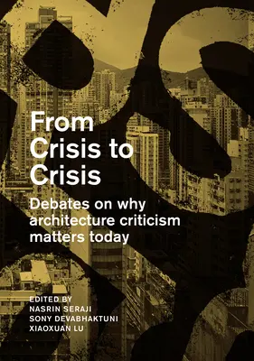 Válságról válságra: Viták arról, hogy miért számít ma az építészeti kritika - From Crisis to Crisis: Debates on Why Architecture Criticsm Matters Today