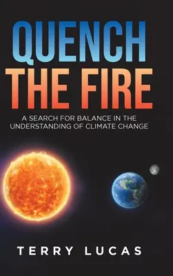 Oltsd el a tüzet: Az egyensúly keresése az éghajlatváltozás megértésében - Quench the Fire: A Search for Balance in the Understanding of Climate Change