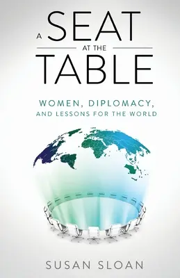 A Seat at the Table: Nők, diplomácia és tanulságok a világ számára - A Seat at the Table: Women, Diplomacy, and Lessons for the World