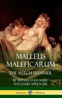 Malleus Maleficarum: A boszorkánykalapács (Keménykötés) - Malleus Maleficarum: The Witch Hammer (Hardcover)