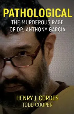 Patológiai: Dr. Anthony Garcia gyilkos dühe - Pathological: The Murderous Rage Of Dr. Anthony Garcia