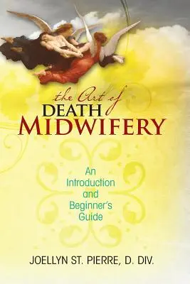 A halottas szülészet művészete: Bevezetés és útmutató kezdőknek - The Art of Death Midwifery: An Introduction and Beginner's Guide