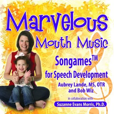 Csodálatos szájzene: Daljátékok a beszédfejlesztésért - Marvelous Mouth Music: Songames for Speech Development