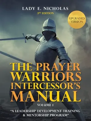 Az imaharcosok közbenjáró kézikönyve: A Leadership Development Training & Mentorship Program - The Prayer Warriors Intercessor's Manual: A Leadership Development Training & Mentorship Program