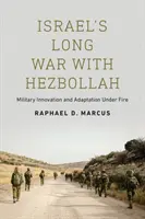 Izrael hosszú háborúja a Hezbollahhal: Hollahbollah: Katonai innováció és alkalmazkodás a tűz alatt - Israel's Long War with Hezbollah: Military Innovation and Adaptation Under Fire