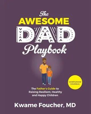 The Awesome Dad Playbook Companion Workbook: Az apa útmutatója az ellenálló, egészséges és boldog gyermekek felneveléséhez - The Awesome Dad Playbook Companion Workbook: The Father's Guide to Raising Resilient, Healthy and Happy Children