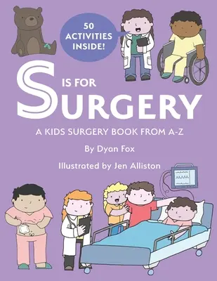 S mint sebészet: A Kids Surgery Book from A - Z - S is for Surgery: A Kids Surgery Book from A - Z