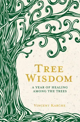 Fa bölcsesség: A gyógyulás éve a fák között - Tree Wisdom: A Year of Healing Among the Trees