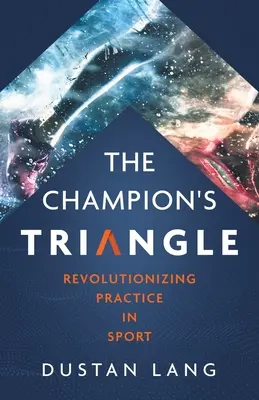 A bajnok háromszöge: Forradalmasító gyakorlat a sportban - The Champion's Triangle: Revolutionizing Practice in Sport