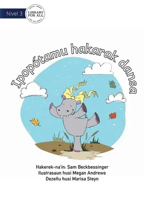 A víziló táncolni akar - Ipoptamu hakarak dansa - Hippo Wants To Dance - Ipoptamu hakarak dansa