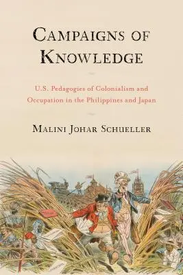 A tudás kampányai: A gyarmatosítás és a megszállás amerikai pedagógiája a Fülöp-szigeteken és Japánban - Campaigns of Knowledge: U.S. Pedagogies of Colonialism and Occupation in the Philippines and Japan