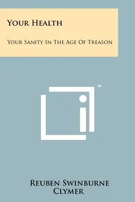 Az egészséged: A józanságod az árulás korában - Your Health: Your Sanity In The Age Of Treason