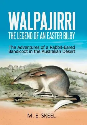 Walpajirri: egy húsvéti bilby legendája: Egy nyúlfülű bandicoot kalandjai az ausztrál sivatagban - Walpajirri: the Legend of an Easter Bilby: The Adventures of a Rabbit-Eared Bandicoot in the Australian Desert