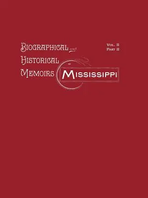 Mississippi életrajzi és történelmi emlékiratai: II. kötet, II. rész - Biographical and Historical Memoirs of Mississippi: Volume II, Part II