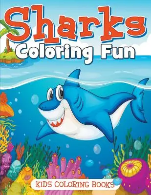 Cápák színező móka: Gyerekeknek szóló színezőkönyvek - Sharks Coloring Fun: Kids Coloring Books