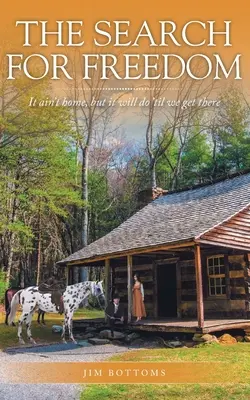 A szabadság keresése: Ez nem az otthon, de megteszi, amíg oda nem érünk. - The Search for Freedom: It ain't home, but it will do 'til we get there