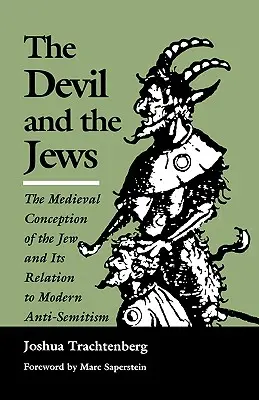 Az ördög és a zsidók: A zsidó középkori felfogása és kapcsolata a modern antiszemitizmussal - The Devil and the Jews: The Medieval Conception of the Jew and Its Relation to Modern Anti-Semitism