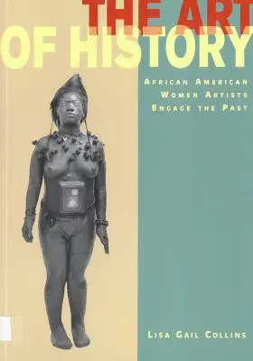 A történelem művészete: Az afroamerikai művésznők a múlttal foglalkoznak - The Art of History: African American Women Artists Engage the Past