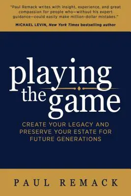 Játék a játékban: Létrehozza örökségét és megőrizze birtokát a jövő generációi számára - Playing the Game: Create Your Legacy and Preserve Your Estate for Future Generations